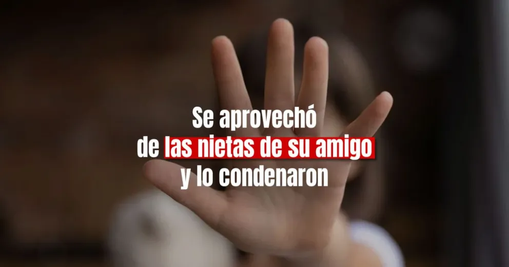 Abusó de las nietas de su amigo y fue condenado 