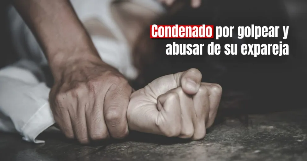 Un hombre fue condenado a presión por golpear y abusar de su exnovia 