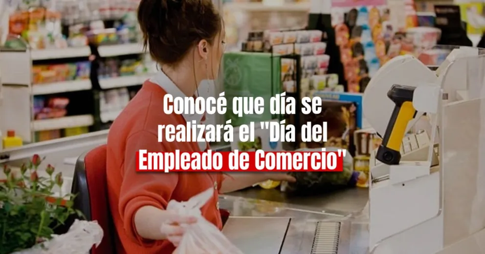 Cambia el día del Empleado de Comercio: conocé cuándo será ¿en San Juan que dijeron?