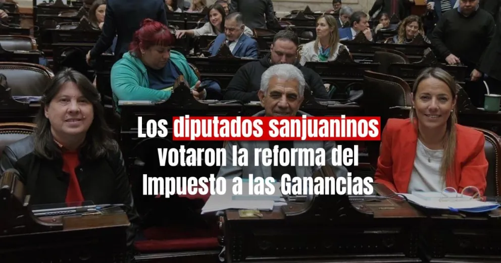 Impuesto a las Ganancias: ¿cómo votaron los diputados sanjuaninos? 