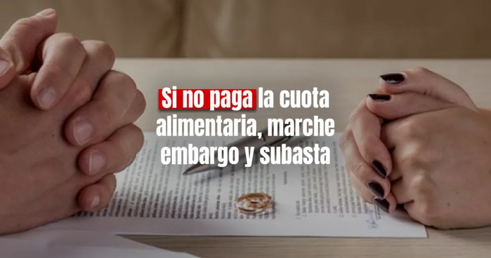 Se demoró en el pago de la cuota alimentaria y le subastarán los bienes