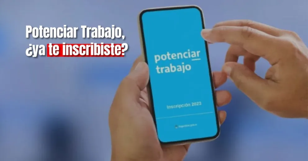 ¿Hasta cuándo hay tiempo de inscribirse al Potenciar Trabajo? 
