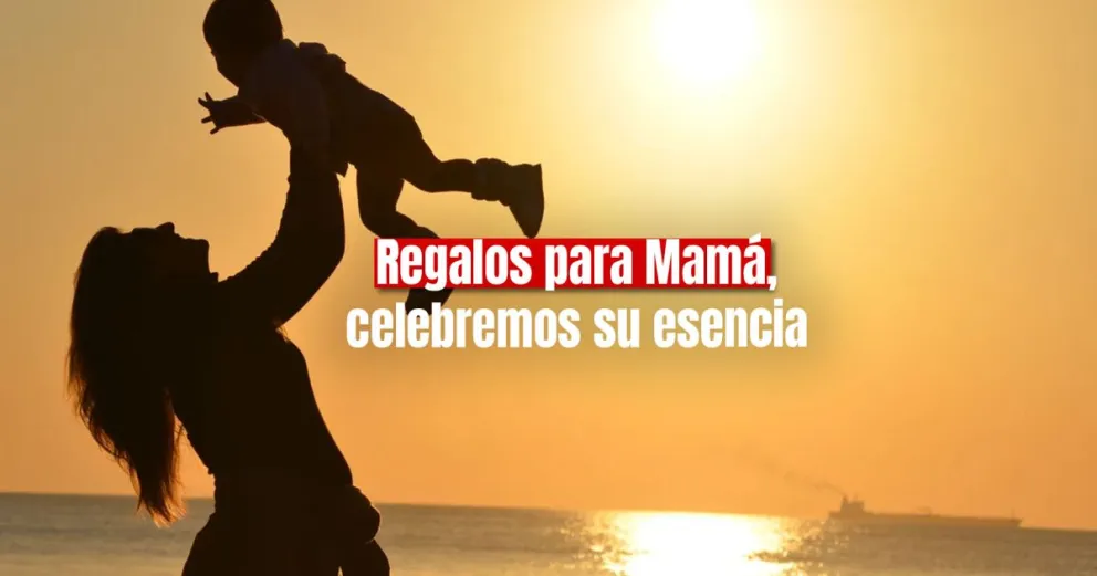 Día de la Madre: "Ideas de regalos especiales para celebrar a Mamá en su día"