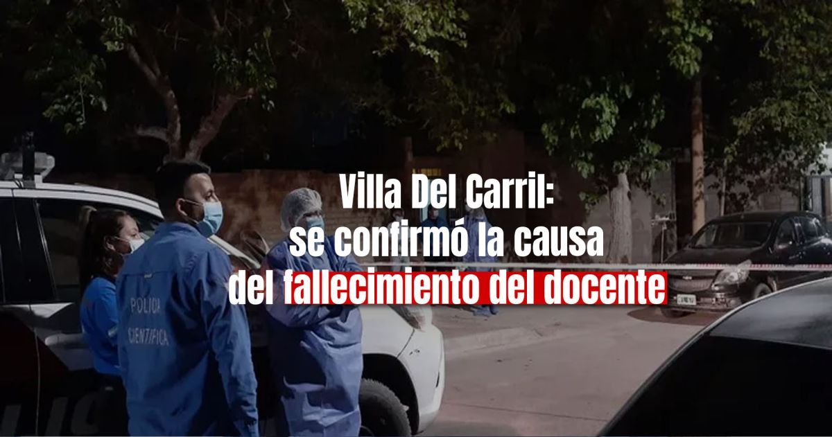 Muerte en Villa Del Carril: el informe forense confirmó la causa de la muerte del docente 